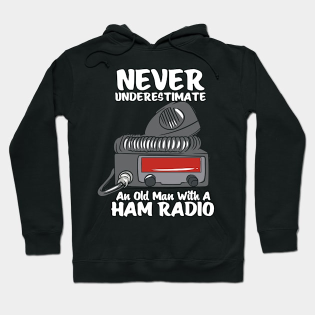 Never Underestimate An Old Man With A Ham Radio Hoodie by Shirtjaeger